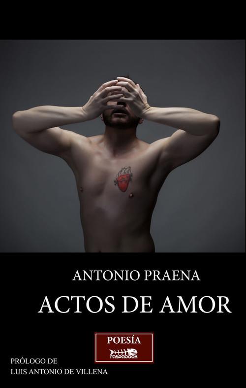 ACTOS DE AMOR | 9788494518638 | PRAENA SEGURA, ANTONIO
