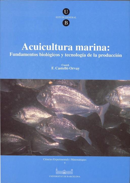ACUICULTURA MARINA: FUNDAMENTOS BIOLÓGICOS Y TECNOLOGÍA DE LA PRODUCCIÓN | 9788447504596 | CASTELLÓ ORVAY, FRANCESC