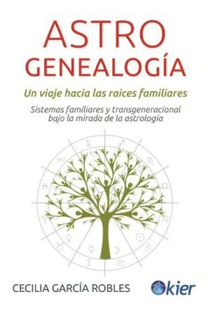 ASTROGENEALOGÍA: UN VIAJE HACIA LAS RAÍCES FAMILIARES | 9788418801150 | GARCÍA, CECILIA
