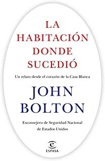HABITACIÓN DONDE SUCEDIÓ, LA. UN RELATO DESDE EL CORAZÓN DE LA CASA BLANCA | 9788467060676 | BOLTON, JOHN