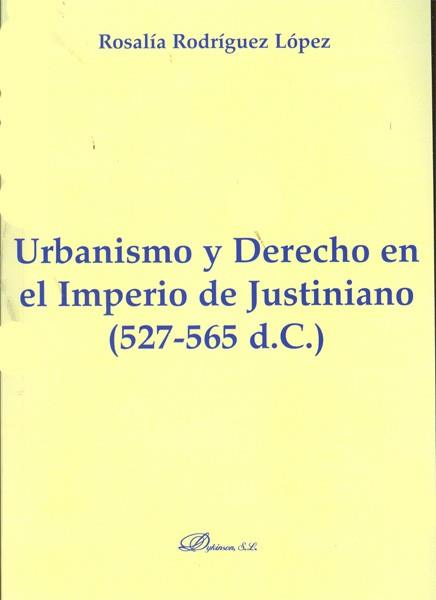 URBANISMO Y DERECHO EN EL IMPERIO DE JUSTINIANO. 527-565 D.C | 9788499822525 | RODRÍGUEZ LÓPEZ, ROSALÍA