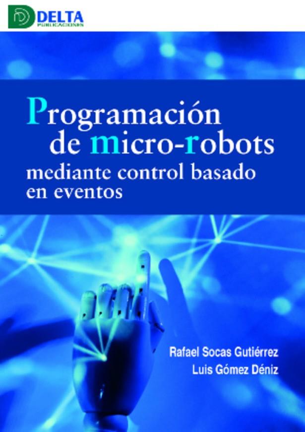 PROGRAMACION DE MICRO-ROBOTS MEDIANTE CONTROL BASADO EN EVENTOS | 9788419222107