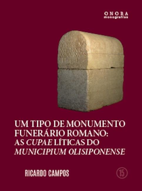 TIPO DE MONUMENTO FUNERÁRIO ROMANO, UM : AS CUPAE LÍTICAS DO MUNICIPIUM OLISIPONENSE | 9788419397393 | CAMPOS, RICARDO