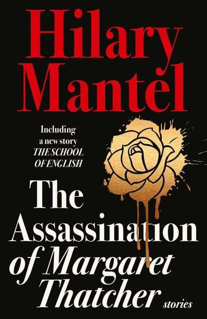 ASSASSINATION OF MARGARET THATCHER, THE | 9780007579198 | MANTEL, HILARY