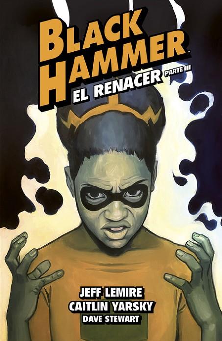 BLACK HAMMER 07 : EL RENACER. PARTE 3 | 9788419670250 | LEMIRE, JEFF / YARSKY, CAITLIN