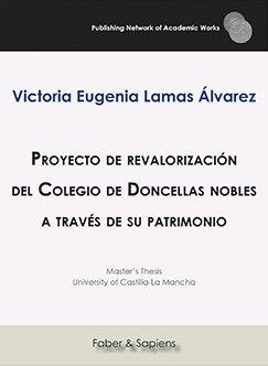 PROYECTO DE REVALORIZACIÓN DEL COLEGIO DE DONCELLAS NOBLES A TRAVÉS DE SU PATRIMONIO | 9788417574826 | LAMAS ÁLVAREZ, VICTORIA EUGENIA