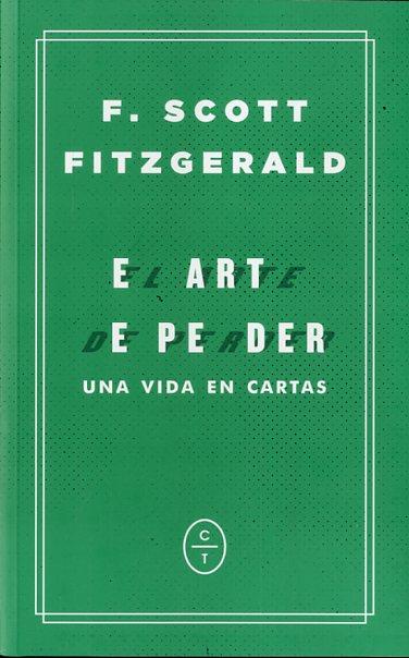 ARTE DE PERDER, EL. UNA VIDA EN CARTAS | 9788494434037 | FITZGERALD, F. SCOTT