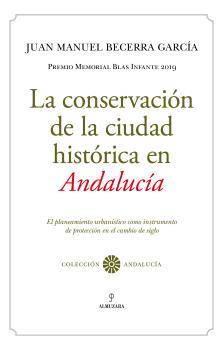CONSERVACIÓN DE LA CIUDAD HISTÓRICA EN ANDALUCÍA, LA | 9788418346583 | BECERRA GARCÍA, JUAN MANUEL
