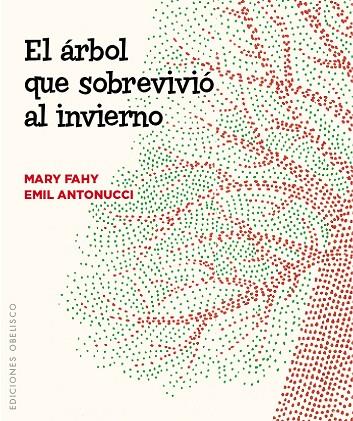 ÁRBOL QUE SOBREVIVIÓ AL INVIERNO, EL | 9788491110668 | FAHY, MARY / ANTONUCCI, EMIL