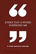 EVERY DAY A WORD SURPRISES ME & OTHER QUOTES | 9780714875811