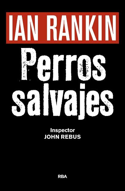 PERROS SALVAJES (INSPECTOR JOHN REBUS 20) | 9788490567494 | RANKIN, IAN