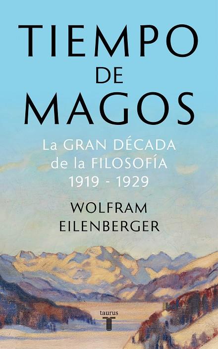 TIEMPO DE MAGOS. LA GRAN DECADA DE LA FILOSOFIA (1919-1929) | 9788430622085 | EILENBERGER, WOLFRAM