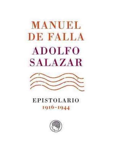 MANUEL DE FALLA-ADOLFO SALAZAR. EPISTOLARIO. 1916-1944 | 9788494965036
