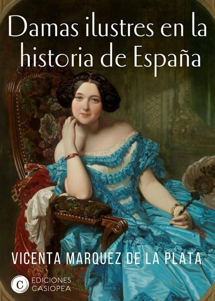 DAMAS ILUSTRES EN LA HISTORIA DE ESPAÑA | 9788494935404 | MARQUEZ DE LA PLATA, VICENTA