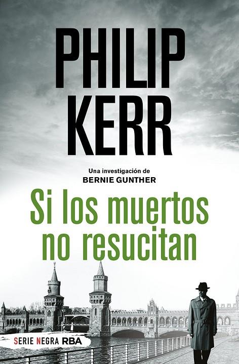 SI LOS MUERTOS NO RESUCITAN (BERNIE GUNTHER 6) | 9788491879244 | KERR, PHILIP