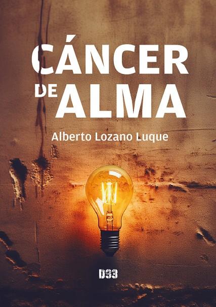 CÁNCER DE ALMA | 9788419997128 | LOZANO LUQUE, ALBERTO