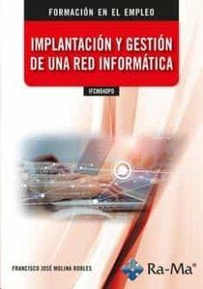 IMPLANTACION Y GESTION DE UNA RED INFORMATICA IFCM040PO | 9788418971693 | MOLINA ROBLES, FRANCISCO JOSE