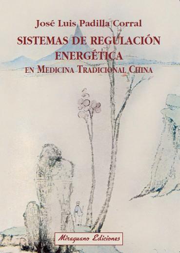 SISTEMAS DE REGULACION ENERGETICA EN MEDICINATRADICIONAL CHINA | 9788478133017 | PADILLA CORRAL, JOSE LUIS