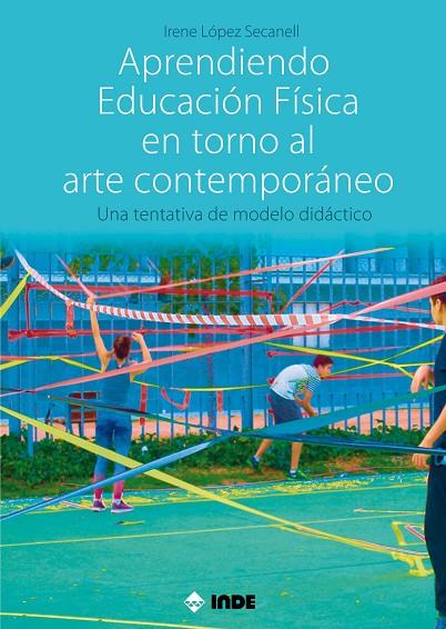 APRENDIENDO EDUCACIÓN FÍSICA EN TORNO AL ARTE CONTEMPORÁNEO | 9788497293983 | LÓPEZ SECANELL, IRENE