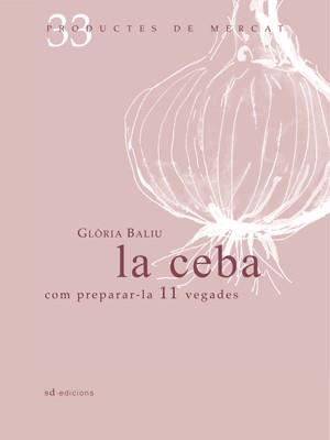 CEBA, LA : COM PREPARAR-LA 10 VEGADES | 9788492607334 | BALIU, GLÒRIA
