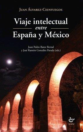 VIAJE INTELECTUAL ENTRE ESPAÑA Y MÉXICO | 9788480539869 | ÁLVAREZ-CIENFUEGOS, JUAN