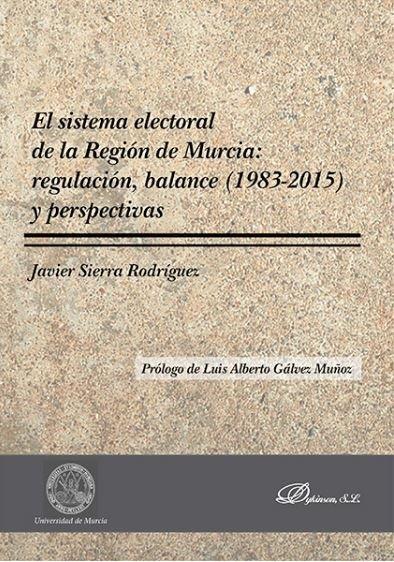 SISTEMA ELECTORAL DE LA REGIÓN DE MURCIA, EL : REGULACIÓN, BALANCE (1983-2015) Y PERSPECTIVAS | 9788491481973 | SIERRA RODRÍGUEZ, JAVIER