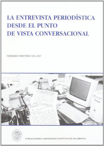 ENTREVISTA PERIODÍSTICA DESDE EL PUNTO DE VISTA CONVERSACIONAL, LA | 9788472993297 | MARTÍNEZ VALLVEY, FERNANDO