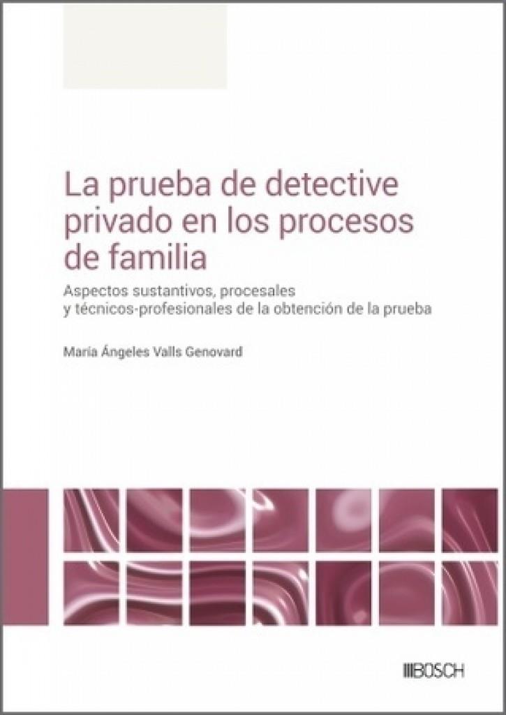 PRUEBA DE DETECTIVE PRIVADO EN LOS PROCESOS DE FAMILIA, LA | 9788490907375 | VALLS, MARIA ÁNGELES