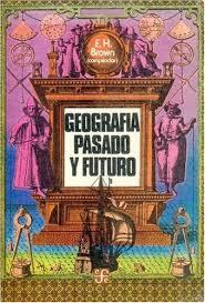 GEOGRAFÍA : PASADO Y FUTURO | 9789681617301 | BROWN, ERIC H.
