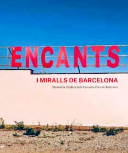 ENCANTS I MIRALLS DE BARCELONA. MEMÒRIA GRÀFICA DELS ENCANTS FIRA DE BELLCAIRE | 9788491562788 | BERMEJO, VICTORIA/Y OTROS