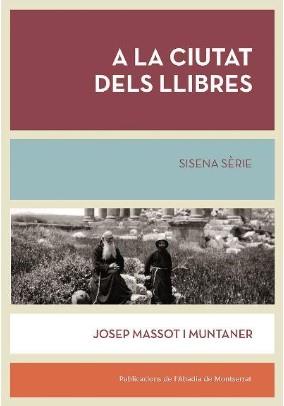 A LA CIUTAT DELS LLIBRES. SISENA SERIE | 9788491912330 | MASSOT I MUNTANER, JOSEP