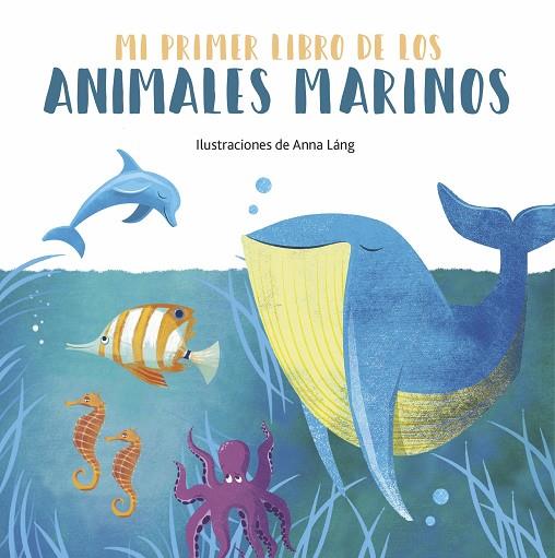 ANIMALES MARINOS - MI PRIMER LIBRO DE LOS... | 9788419262028 | LANG, ANNA