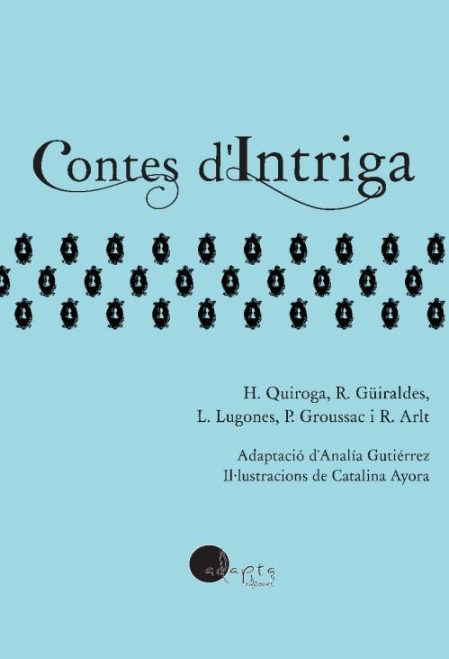 CONTES D'INTRIGA | 9788419190178 | QUIROGA, HORACIO / GÜIRALDES, RICARDO / LUGONES, LEOPOLDO / GROUSSAC, PAUL / ARLT, ROBERTO