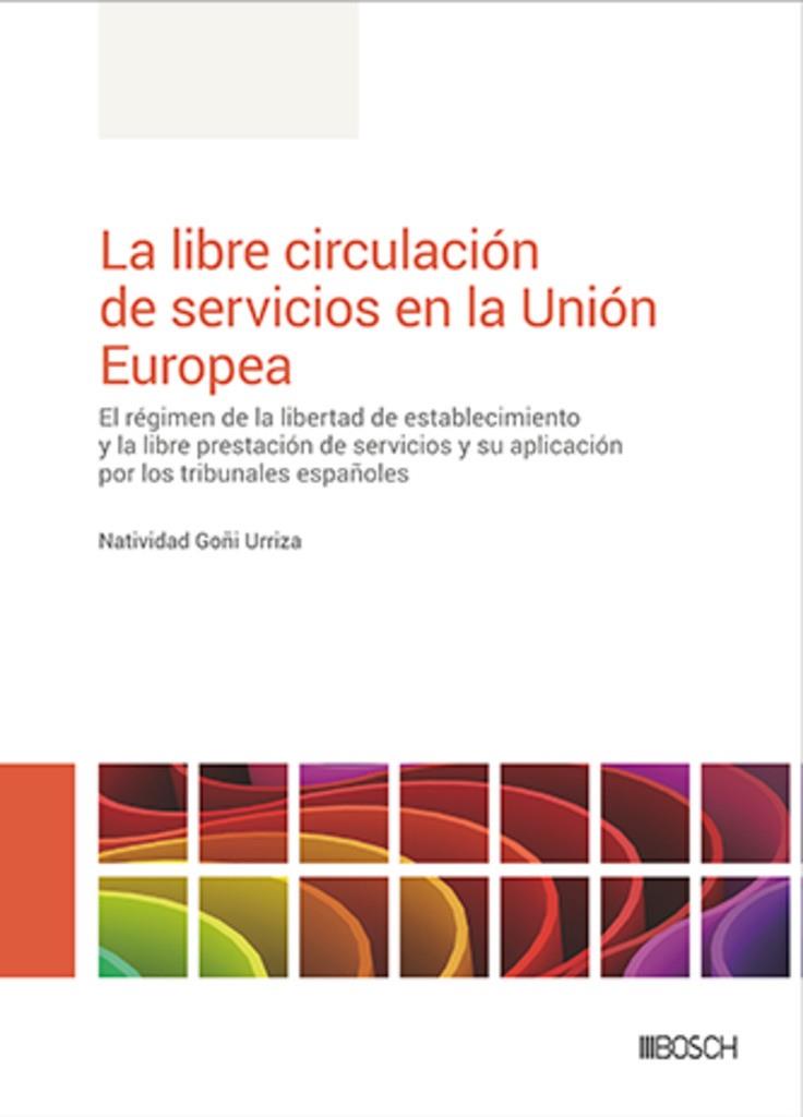 LIBRE CIRCULACIÓN DE SERVICIOS EN LA UNION EUROPEA, LA | 9788490907245 | GOÑI, NATIVIDAD