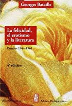 FELICIDAD, EL EROTISMO Y LA LITERATURA, LA | 9788415851561 | BATAILLE, GEORGES