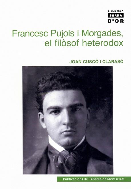 FRANCESC PUJOLS I MORGADES. EL FILÒSOF HETERODOX | 9788484159773 | CUSCÓ I CLARASÓ, JOAN