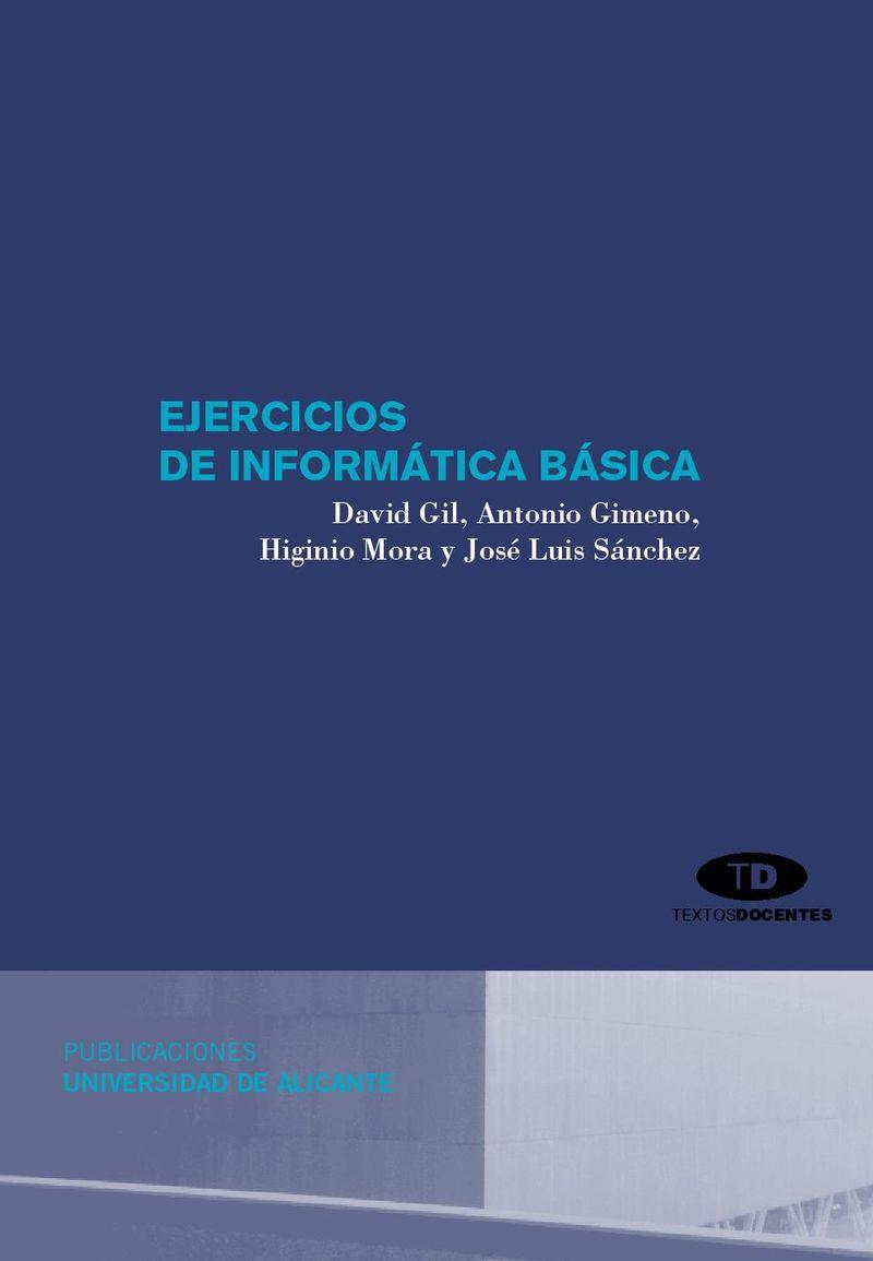 EJERCICIOS DE INFORMÁTICA BÁSICA | 9788479089160 | GIL MÉNDEZ, DAVID / MORA MORA, HIGINIO / GIMENO MORENILLA, ANTONIO / SÁNCHEZ ROMERO, JOSÉ LUIS