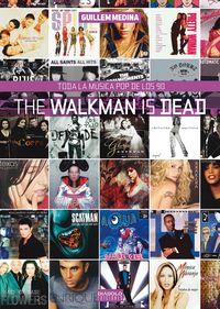 WALKMAN IS DEAD, THE. TODA LA MUSICA POP DE LOS 90 | 9788416217281 | MEDINA, GUILLEM