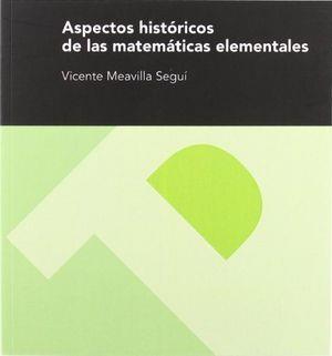 ASPECTOS HISTÓRICOS DE LAS MATEMÁTICAS ELEMENTALES | 9788492521111 | MEAVILLA SEGUÍ, VICENTE