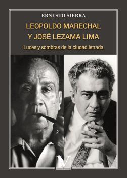 LEOPOLDO MARECHAL Y JOSÉ LEZAMA LIMA : LUCES Y SOMBRAS DE LA CIUDAD LETRADA | 9788413379555 | SIERRA, ERNESTO