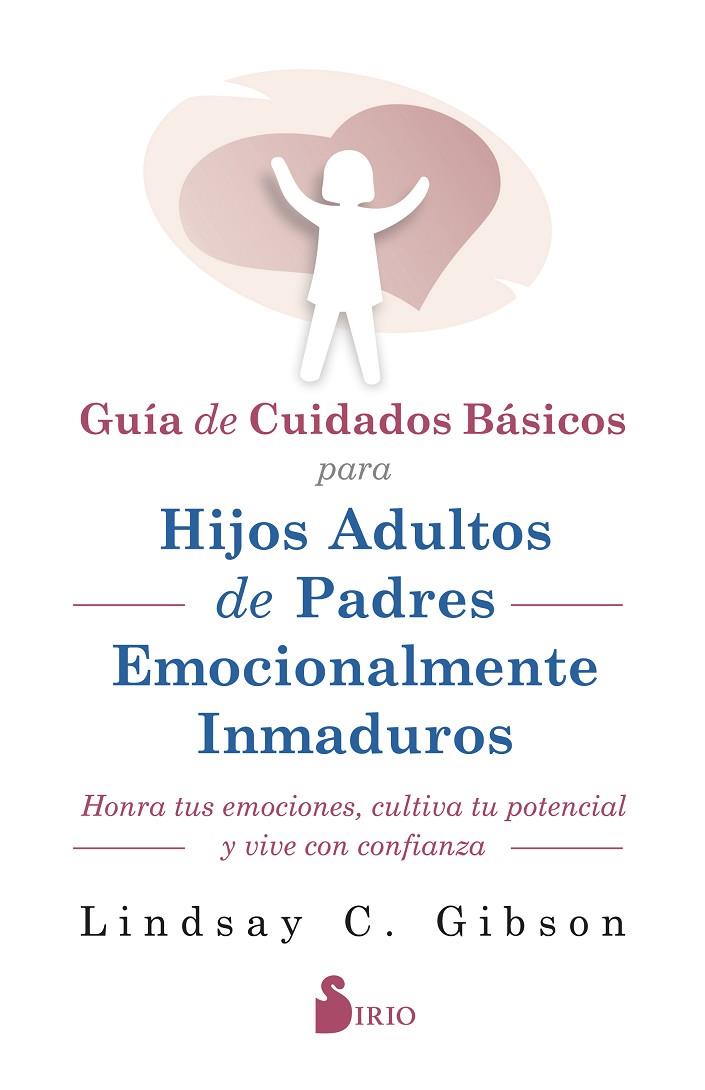 GUIA DE CUIDADOS BÁSICOS PARA HIJOS ADULTOS DE PADRES EMOCIONALMENTE INMADUROS | 9788419685599 | GIBSON, LINDSAY C.