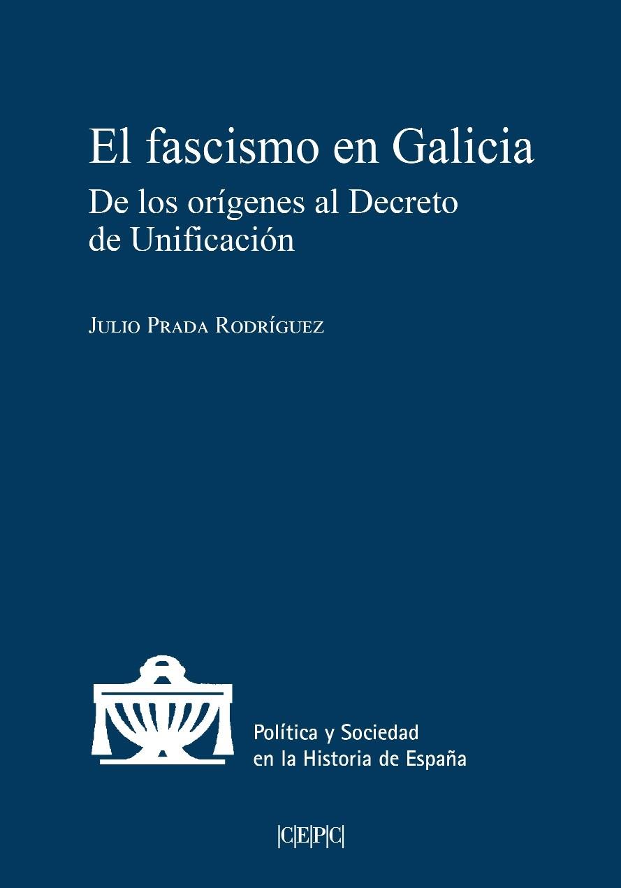 FASCISMO EN GALICIA, EL. DE LOS ORIGENES AL DECRETO DE UNIFICACION | 9788425919817 | PRADA RODRIGUEZ, JULIO