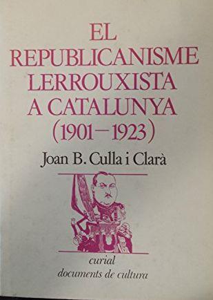REPUBLICANISME LERROUXISTA A CATALUNYA (1901-1923), EL | 9788472562851 | CULLA, JOAN B.