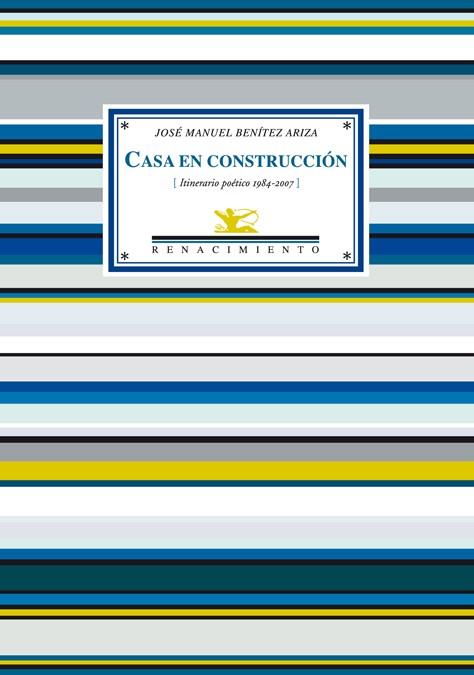 CASA EN CONSTRUCCION (ITINERARIO POÉTICO 1984-2007) | 9788484722540 | BENITEZ ARIZA, JOSE MARIA