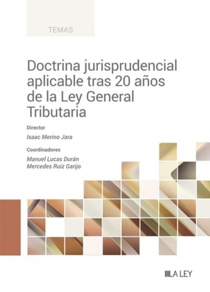 DOCTRINA JURISPRUDENCIAL APLICABLE TRAS 20 AÑOS DE LA LEY GENERAL TRIBUTARIA | 9788419905253 | MERINO JARA, ISAAC