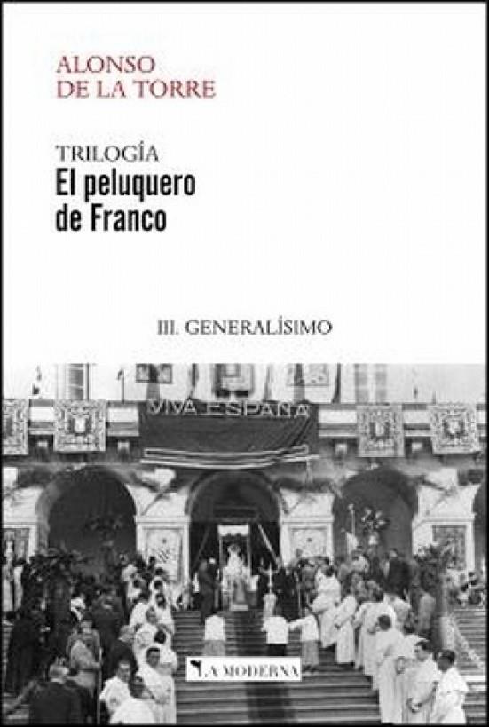 PELUQUERO DE FRANCO III, EL. GENERALISIMO | 9788412410495 | ALONSO DE LA TORRE, JOSE RAMON