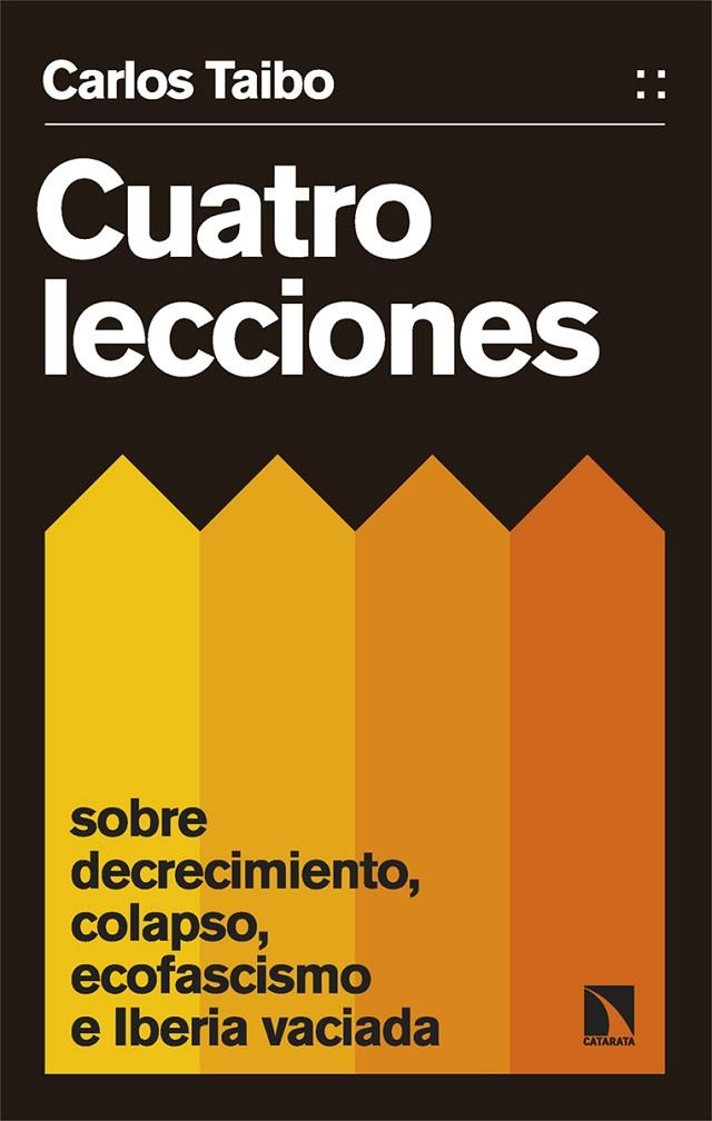 CUATRO LECCIONES SOBRE DECRECIMIENTO, COLAPSO,ECOFASCISMO... | 9788413526447 | TAIBO, CARLOS