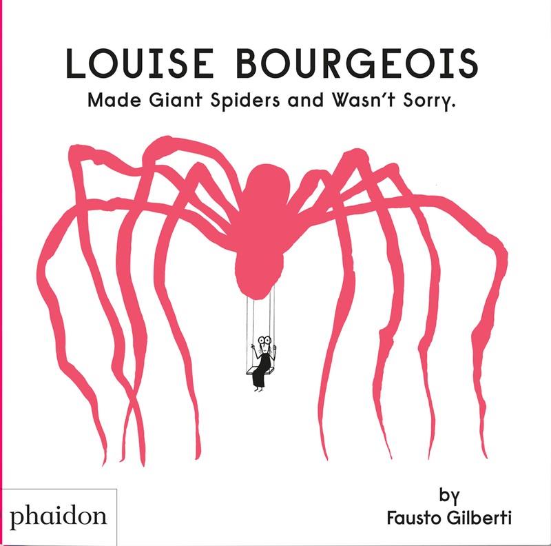 LOUISE BOURGEOIS MADE GIANT SPIDERS AND WASN'T SORRY | 9781838666248 | GILBERTI, FAUSTO