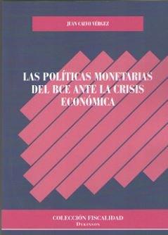 POLITICAS MONETARIAS DEL BCE ANTE LA CRISIS ECONOMICA, LAS | 9788413241791 | CALVO VERGEZ, JUAN