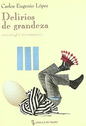 DELIRIOS DE GRANDEZA | 9788489618190 | LOPEZ, CARLOS EUGENIO